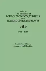 Index to the Tithables of Loudoun County, Virginia, and to Slaveholders and Slaves, 1758-1786 - Margaret Hopkins Lail