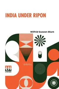 India Under Ripon - Blunt Wilfrid Scawen