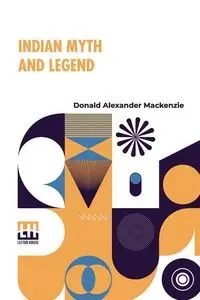 Indian Myth And Legend - Mackenzie Donald Alexander