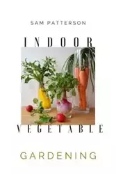 Indoor Vegetable Gardening - Sam Patterson