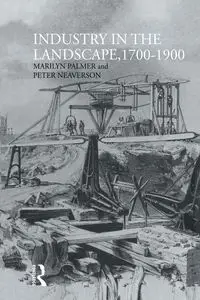 Industry in the Landscape, 1700-1900 - Peter Neaverson