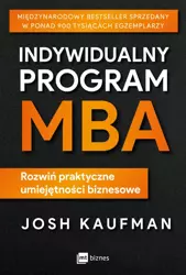 Indywidualny program MBA. Rozwiń praktyczne umiejętności biznesowe - Josh Kaufman