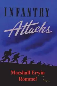 Infantry Attacks - Marshall Erwin Rommel