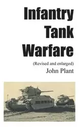 Infantry Tank Warfare (revised and enlarged) - John Plant