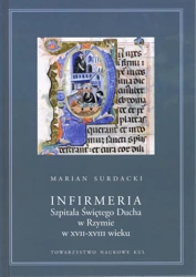 Infirmeria Szpitala Świętego Ducha w Rzymie w XVII-XVIII wieku - Marian Surdacki