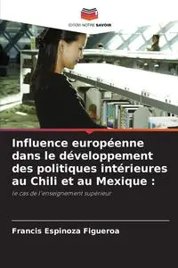 Influence européenne dans le développement des politiques intérieures au Chili et au Mexique - Francis Espinoza Figueroa