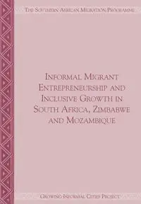 Informal Migrant Entrepreneurship and Inclusive Growth in South Africa, Zimbabwe and Mozambique - Jonathan Crush