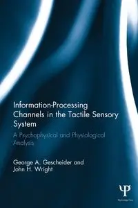 Information-Processing Channels in the Tactile Sensory System - George A. Gescheider