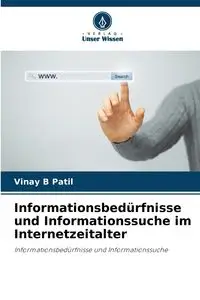 Informationsbedürfnisse und Informationssuche im Internetzeitalter - Patil Vinay B