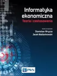 Informatyka ekonomiczna Teoria i zastosowania - Prof. Stanisław Wrycza, Jacek Dr Maślankowski