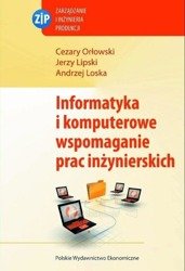 Informatyka i komputerowe wspomaganie prac inżynierskich - Jerzy Lipski, Cezary Orłowski, Andrzej Loska