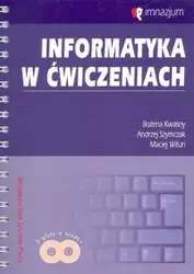 Informatyka w ćwiczeniach z płytą CD - Bożena Kwaśny, Andrzej Szymczak, Maciej Wiłun