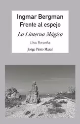 Ingmar Bergman; Frente al espejo, - Jorge Pinto Mazal