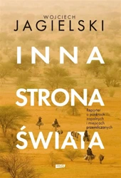 Inna strona świata. Reporter o punktach zapalnych - Wojciech Jagielski