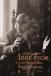 Inne życie. Biografia Jarosława Iwaszkiewicza T.2 - Radosław Romaniuk
