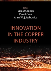 Innovation in the copper industry - red. Miłosz Czopek, Paweł Greń, Anna Wojciechowicz