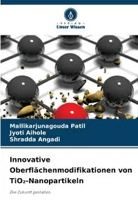 Innovative Oberflächenmodifikationen von TiO₂-Nanopartikeln - Patil Mallikarjunagouda