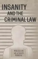 Insanity and the Criminal Law - William White Alanson