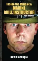 Inside the Mind of a Marine Drill Instructor - Kevin McDugle