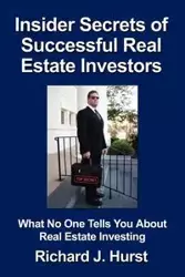 Insider Secrets of Successful Real Estate Investors - Richard J. Hurst