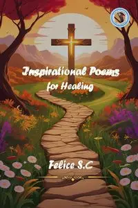 Inspirational Poems For Healing - S.C Felice