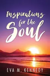 Inspirations for the Soul - Eva M. Kennedy