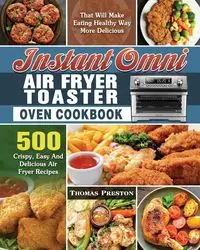 Instant Omni Air Fryer Toaster Oven Cookbook - Preston Thomas