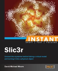 Instant Slic3r - Michael David Moore