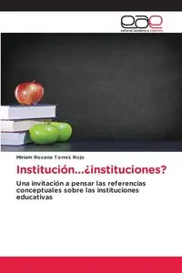 Institución...¿instituciones? - Miriam Roxana Torres Rojo