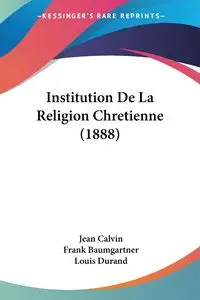 Institution De La Religion Chretienne (1888) - Calvin Jean