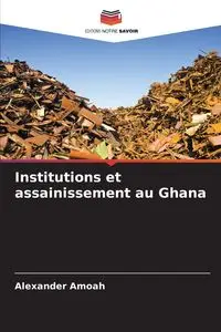 Institutions et assainissement au Ghana - Alexander Amoah