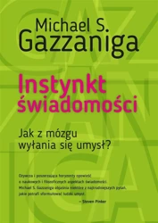 Instynkt świadomości. Jak z mózgu wyłania się umys - Michael S. Gazzaniga, Agnieszka Nowak-Młynikowska