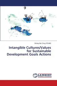 Intangible Cultures/Values for Sustainable Development Goals Actions - Shirley Ching Yeung Mo