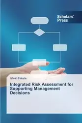 Integrated Risk Assessment for Supporting Management Decisions - Fekete István