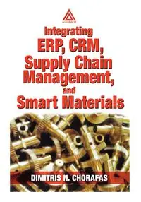 Integrating Erp, Crm, Supply Chain Management, and Smart Materials - Chorafas Dimitris N.