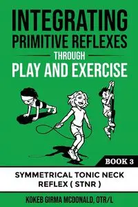 Integrating Primitive Reflexes Through Play and Exercise - McDonald Kokeb  Girma