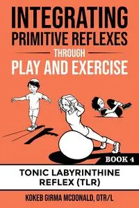 Integrating Primitive Reflexes Through Play and Exercise - McDonald Kokeb Girma