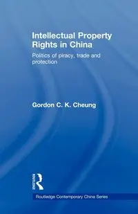 Intellectual Property Rights in China - Gordon C.K Cheung