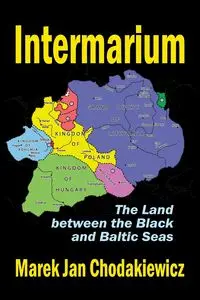 Intermarium - Marek Jan Chodakiewicz