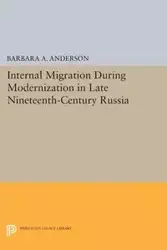 Internal Migration During Modernization in Late Nineteenth-Century Russia - A. Anderson Barbara