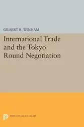 International Trade and the Tokyo Round Negotiation - Gilbert R. Winham