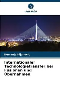 Internationaler Technologietransfer bei Fusionen und Übernahmen - Kijanovic Nemanja