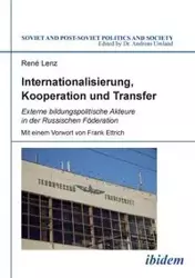 Internationalisierung, Kooperation und Transfer. Externe bildungspolitische Akteure in der Russischen Föderation - Lenz René