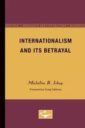 Internationalism and Its Betrayal - Micheline R. Ishay