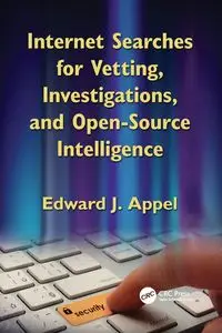 Internet Searches for Vetting, Investigations, and Open-Source Intelligence - Edward J. Appel