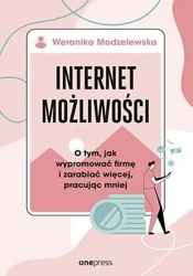 Internet możliwości. O tym, jak wypromować firmę.. - Weronika Modzelewska