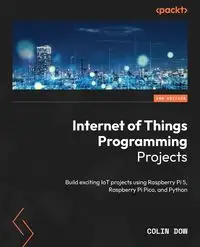 Internet of Things Programming Projects - Second Edition - Colin Dow