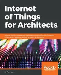 Internet of Things for Architects - Lea Perry