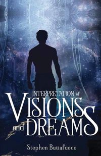 Interpretation of Visions and Dreams - Stephen Buttafucco