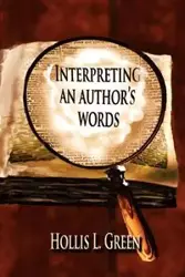 Interpreting An Author's Words - Hollis Lynn Green